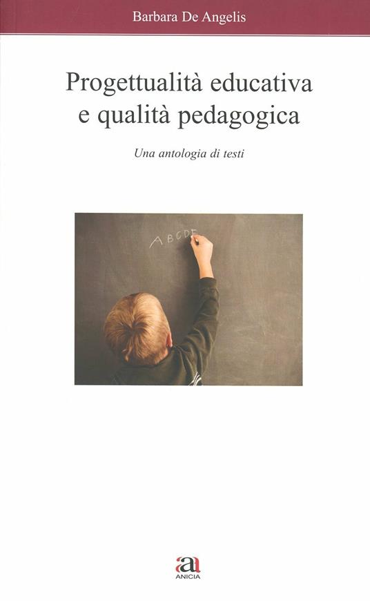 Progettualità educativa e qualità pedagogica. Una antologia di testi - Barbara De Angelis - copertina