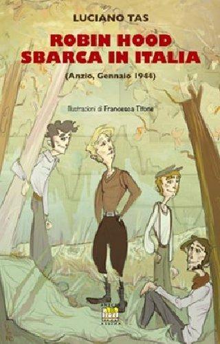Robin Hood sbarca in Italia (Anzio, gennaio 1944) - Luciano Tas - copertina