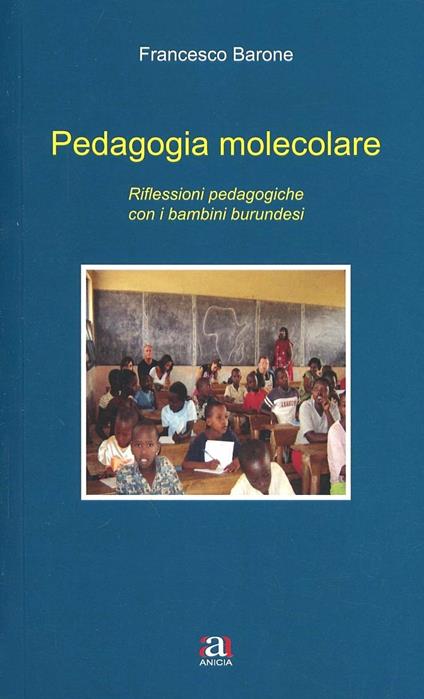 Pedagogia molecolare. Riflessioni pedagogiche con i bambini burundesi - Francesco Barone - copertina