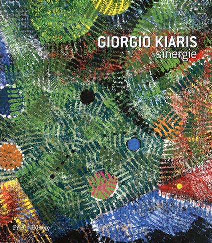 Giorgio Kiaris. Sinergie. Catalogo della mostra. Ediz. illustrata - Alessio Calestani,Gastone Biggi - copertina
