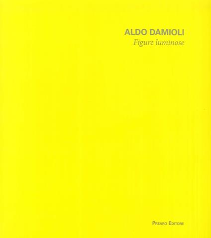 Aldo Damioli. Figure luminose. Ediz. illustrata - copertina