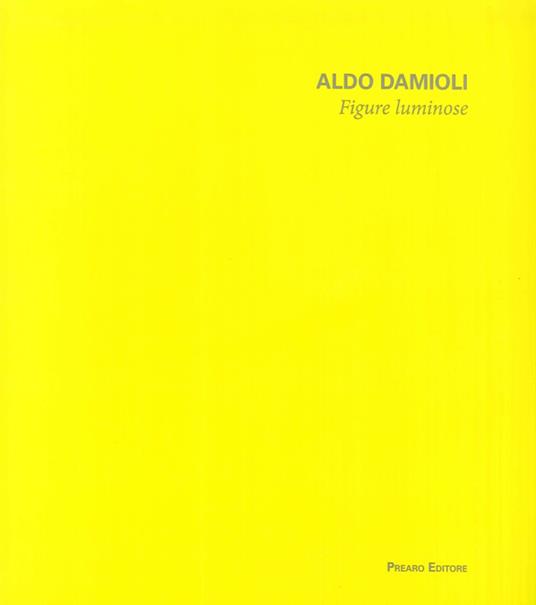 Aldo Damioli. Figure luminose. Ediz. illustrata - copertina