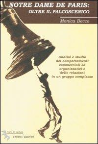Notre Dame de Paris: oltre il palcoscenico. Analisi e studio dei comportamenti commerciali e organizzativi e delle relazioni in un gruppo complesso - Monica Becco - copertina
