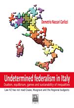 Undetermined federalism in Italy. Dualism, equilibrium, games and sustanability of inequalities