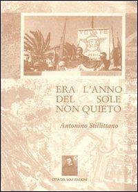 Era l'anno del sole non quieto. 30 anni di vita politica di Reggio Calabria da uno dei protagonisti - Antonino Stillittano - copertina