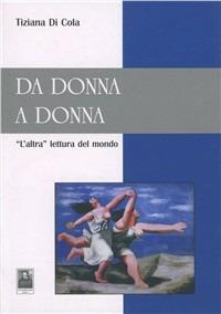 Da donna a donna. L'altra lettura del mondo - Tiziana Di Cola - copertina