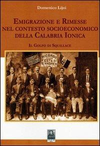 Emigrazione e rimesse nel contesto socioeconomico della Calabria Jonica. Il golfo di Squillace - Domenico Lijoi - copertina