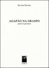 Agapào na graspo. Poesie in grecanico. Ediz. multilingue - Salvino Nucera - copertina