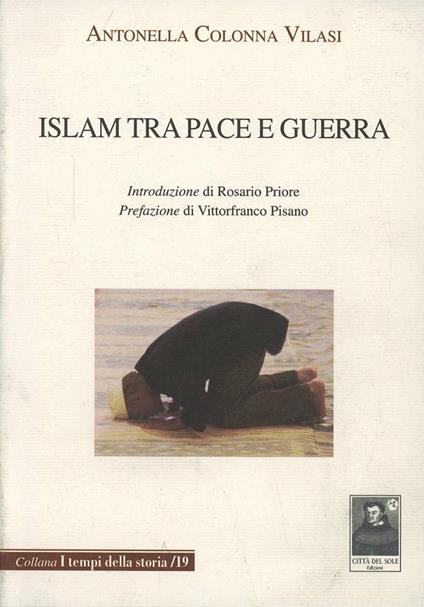 Islam tra pace e guerra - Antonella Colonna Vilasi - copertina