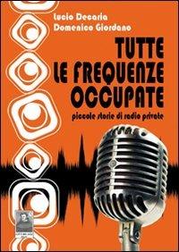 Tutte le frequenze occupate. Piccole storie di radio private - Lucio De Caria,Domenico Giordano - copertina