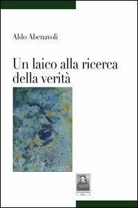 Un laico alla ricerca della verità - Aldo Abenavoli - copertina