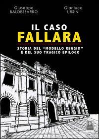 Il caso Fallara. Storia del «modello Reggio» e del suo tragico epilogo. Con CD-ROM - Giuseppe Baldessarro,Gianluca Ursini - copertina