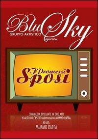 I promessi sposi. Commedia brillante del gruppo artistico Blu Sky. Con DVD - Mimmo Raffa - copertina