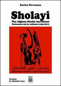 Sholayi the Afghan maoist movement. Testimonies told by militants (1965-2011) - Enrico Piovesana - copertina