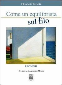 Come un equilibrista sul filo - Elisabetta Felletti - copertina