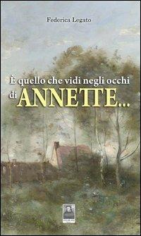 È quello che vidi negli occhi di Annette... - Federica Legato - copertina