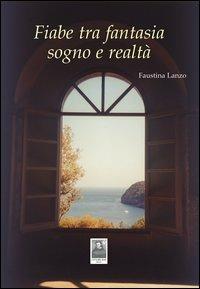 Fiabe tra fantasia sogno e realtà - Faustina Lanzo - copertina