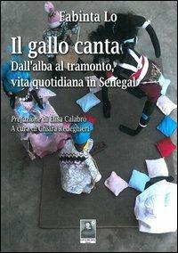 Il gallo canta dall'alba al tramonto. Vita quotidiana in Senegal - Lo Fabinta - copertina