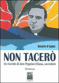 Non tacerò. In ricordo di don Peppino Diana, sacerdote - Rosario D'Agata - copertina