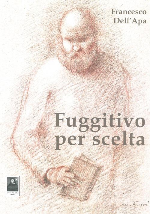 Fuggitivo per scelta - Francesco Dell'Apa - copertina