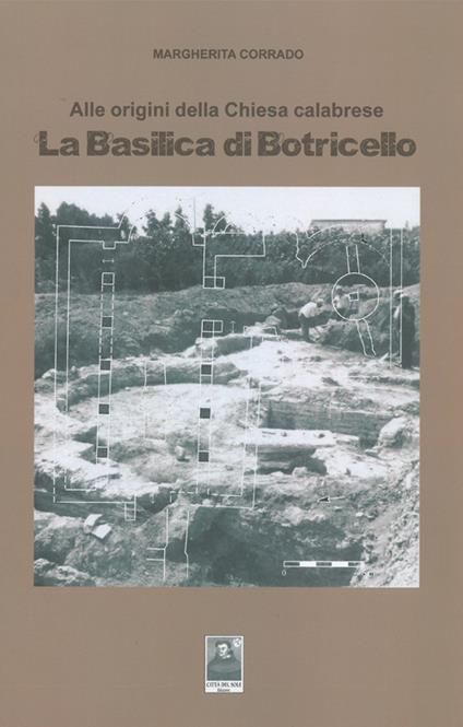 La basilica di Botricello. Alle origini della chiesa calabrese - Margherita Corrado - copertina