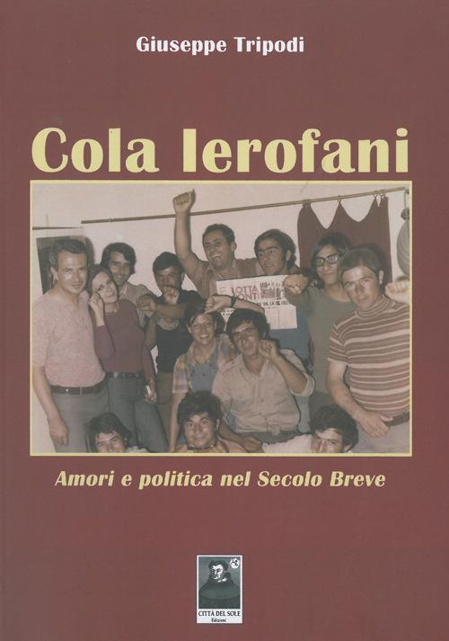 Cola Ierofoni. Amori e politica nel secolo breve - Giuseppe Tripodi - copertina