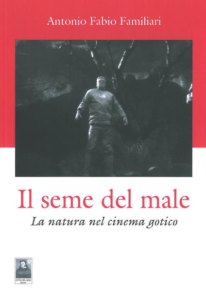 Il seme del male. La natura del cinema gotico - Antonio F. Familiari - copertina