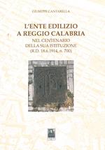 L' ente edilizio a Reggio Calabria. Nel centenario della sua istituzione (D.R. 18.6.1914, n. 700)