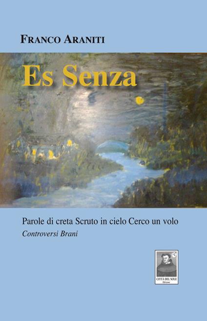 Es Senza. Parole di creta Scruto in cielo Cerco un volo - Franco Araniti - copertina