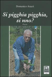 Si pigghia pigghia, si nno? - Domenico Aracri - copertina