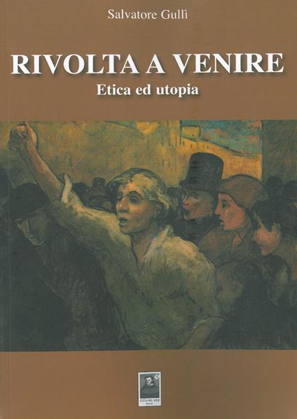 Rivolta a venire etica e utopia - Salvatore Gulli - copertina