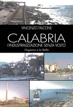 Calabria l'industrializzazione senza volto. L'inganno e la beffa