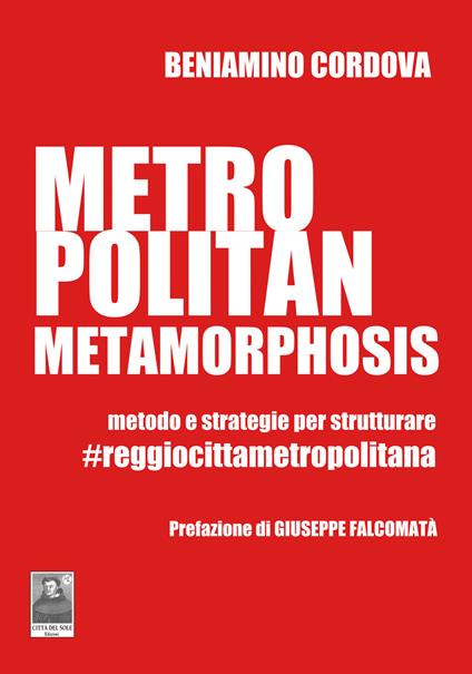 Metropolitan metamorphosis. Metodo e strategie per strutturare. #Reggiocittàmetropolitana - Beniamino Cordova - copertina