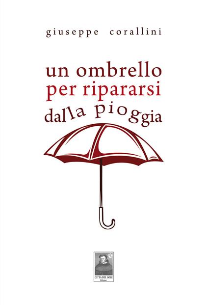 Un ombrello per ripararsi dalla pioggia - Giuseppe Corallini - copertina