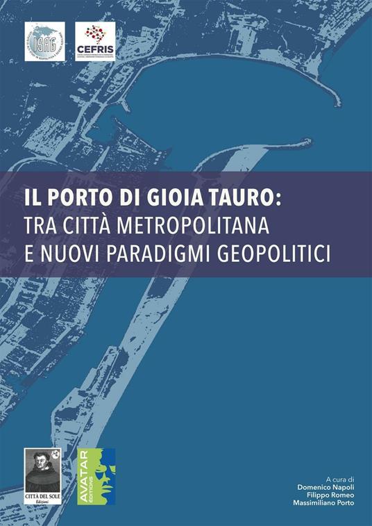 Il porto di Gioia Tauro: tra città metropolitana e nuovi paradigmi politici - Demetrio Napoli,Filippo Romeo,Massimiliano Porto - copertina