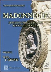 Madonnelle. Edicole e immagini sacre sui palazzi di Roma. Ediz. illustrata. Vol. 1 - Maria Cristina Martini - copertina
