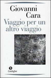 Viaggio per un altro viaggio - Giovanni Cara - copertina