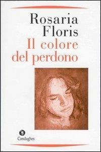 Il colore del perdono - Rosaria Floris - copertina