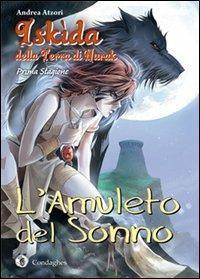L'amuleto del sonno. Iskìda della terra di Nurak. Prima stagione. Vol. 1 - Andrea Atzori - copertina
