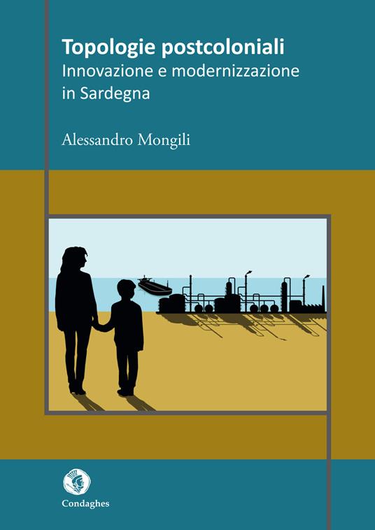 Topologie postcoloniali. Innovazione e modernizzazione in Sardegna - Alessandro Mongili - copertina