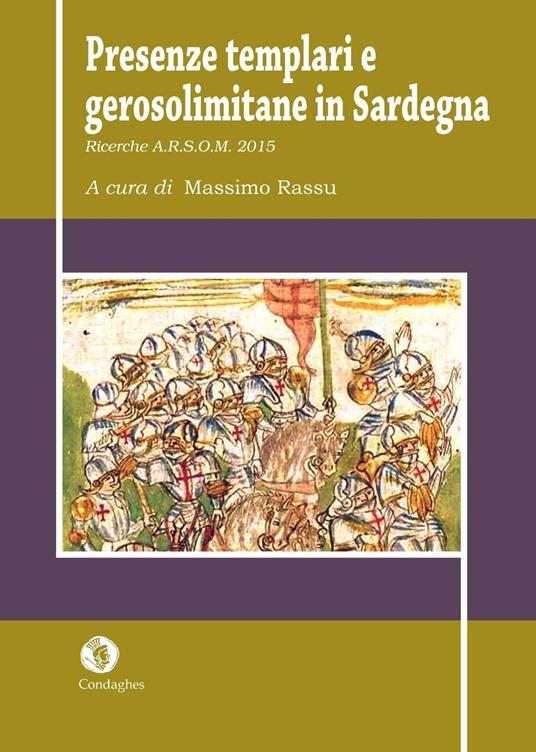 Presenze templari e gerosolimitane in Sardegna. Ricerche A.R.S.O.M. 2015 - Nicola Borghero,Nicola Dessì,Paolo Giovanni Margaritella - copertina