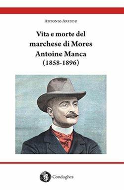 Vita e morte del marchese di Mores Antoine Manca (1858-1896). Un nobile francese di origine sarda - Antonio Areddu - copertina