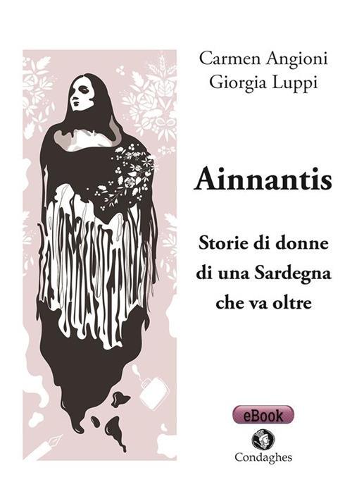 Ainnantis. Storie di donne di una Sardegna che va oltre - Carmen Angioni,Giorgia Luppi - copertina