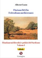 Floriano Del Zio: Federalismo mediterraneo. I fondamenti filosofici e politici del sardismo. Vol. 1