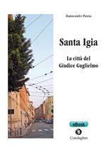 Santa Igia. La città del giudice Guglielmo
