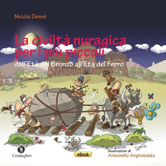 La civiltà nuragica per i più piccoli dall'Età del bronzo all'Età del ferro - Nicola Dessì - ebook