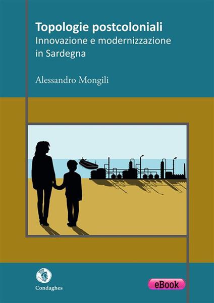 Topologie postcoloniali. Innovazione e modernizzazione in Sardegna - Alessandro Mongili - ebook