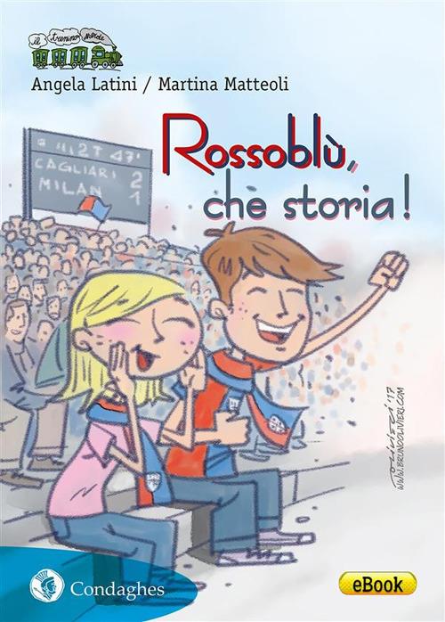 Rossoblù, che storia! Cronaca del Cagliari Calcio - Angela Latini,Martina Matteoli - ebook
