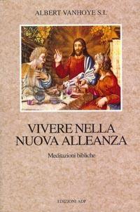 Vivere nella nuova alleanza. Meditazioni bibliche - Albert Vanhoye - copertina