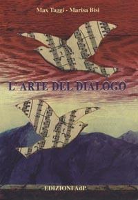 L' arte del dialogo - Max Taggi,Marisa Bisi - copertina